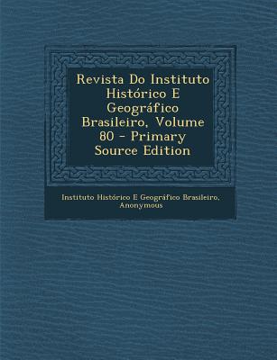 Revista Do Instituto Histórico E Geográfico Brasileiro, Volume 80
