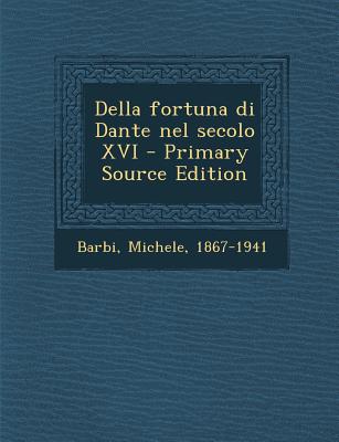 Della Fortuna Di Dante Nel Secolo XVI