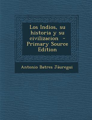 Los Indios, su historia y su civilizacion