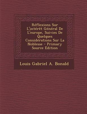 Reflexions Sur L'Interet General de L'Europe, Suivies de Quelques Considerations Sur La Noblesse