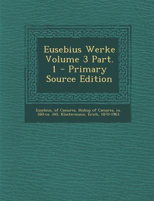 Eusebius Werke Volume 3 Part. 1 - Primary Source Edition