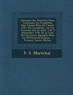 Almanach Des Honnêtes Gens, Contenant Les Prophéties Pour Chaque Mois De L'année 1793, Des Anecdotes...sur Les Journées Des 10 Août, 2 Et 3 Septembre