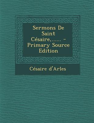 Sermons de Saint Cesaire, ...... - Primary Source Edition