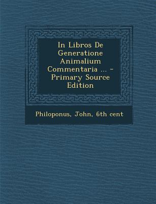 In Libros de Generatione Animalium Commentaria ... - Primary Source Edition