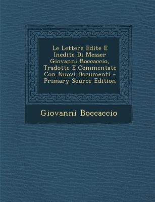 Le Lettere Edite E Inedite Di Messer Giovanni Boccaccio, Tradotte E Commentate Con Nuovi Documenti