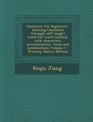 Cantonese for Beginners: Learning Cantonese Through Self-Taught Word-For-Word Method, with Characters, Pronunciation, Tones and Combinations Vo