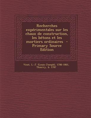 Recherches expérimentales sur les chaux de construction, les bétons et les mortiers ordinaires