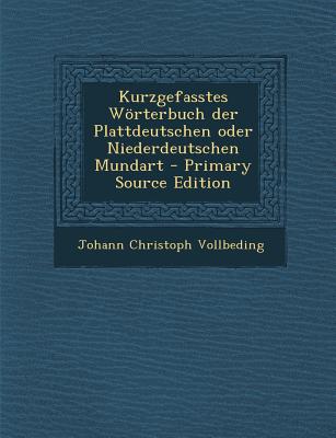 Kurzgefasstes Wörterbuch Der Plattdeutschen Oder Niederdeutschen Mundart