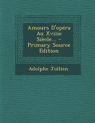 Amours D'Opera Au Xviiie Siecle...