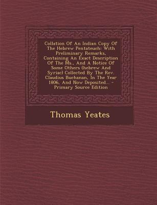 Collation of an Indian Copy of the Hebrew Pentateuch: With Preliminary Remarks, Containing an Exact Description of the MS., and a Notice of Some Other