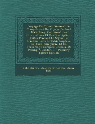 Voyage En Chine, Formant Le Complement Du Voyage de Lord Macartney: Contenant Des Observations Et Des Descriptions Faites Pendant Le Sejour de L'Auteu