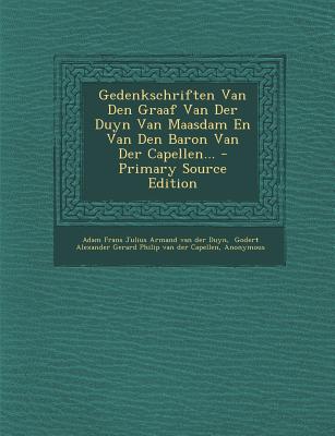 Gedenkschriften Van Den Graaf Van Der Duyn Van Maasdam En Van Den Baron Van Der Capellen...