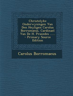 Christelyke Onderwysingen Van Den Heyligen Carolus Borromaeus, Cardinael Van de H. Praxedes ......