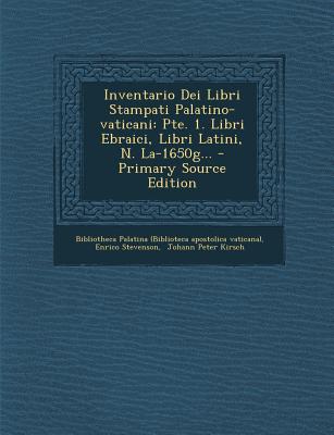 Inventario Dei Libri Stampati Palatino-Vaticani: Pte. 1. Libri Ebraici, Libri Latini, N. La-1650g...