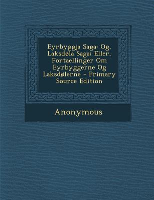 Eyrbyggja Saga: Og, Laksdola Saga; Eller, Fortaellinger Om Eyrbyggerne Og Laksdolerne