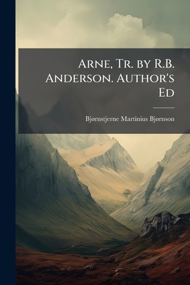 Arne, Tr. by R.B. Anderson. Author's Ed