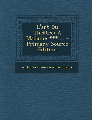 L'art Du Théâtre: A Madame ***....