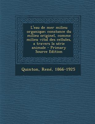 L'eau de mer milieu organique; constance du milieu originel, comme milieu vital des cellules, a travers la série animale