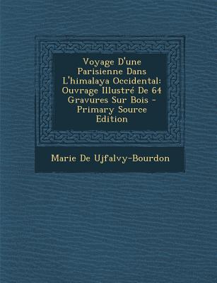 Voyage D'une Parisienne Dans L'himalaya Occidental: Ouvrage Illustré De 64 Gravures Sur Bois