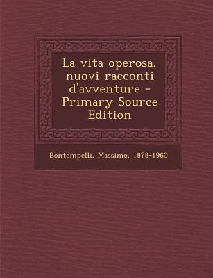La Vita Operosa, Nuovi Racconti D'Avventure - Primary Source Edition