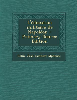 L'éducation militaire de Napoléon - Primary Source Edition