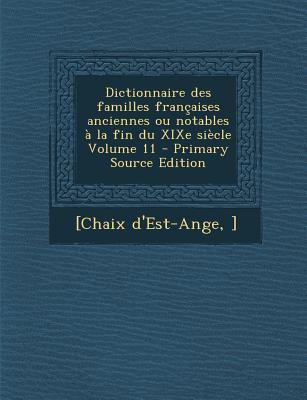 Dictionnaire Des Familles Francaises Anciennes Ou Notables a la Fin Du Xixe Siecle Volume 11 - Primary Source Edition