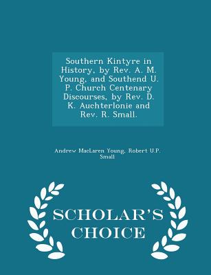 Southern Kintyre in History, by Rev. A. M. Young, and Southend U. P. Church Centenary Discourses, by Rev. D. K. Auchterlonie and Rev. R. Small. - Scho