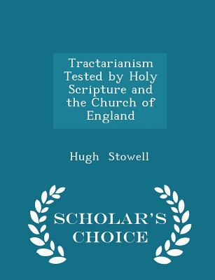 Tractarianism Tested by Holy Scripture and the Church of England - Scholar's Choice Edition