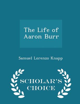 The Life of Aaron Burr - Scholar's Choice Edition