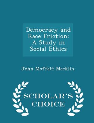 Democracy and Race Friction: A Study in Social Ethics - Scholar's Choice Edition