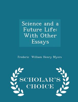 Science and a Future Life: With Other Essays - Scholar's Choice Edition