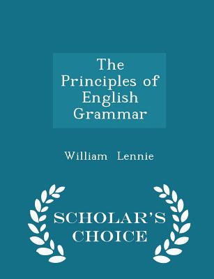 The Principles of English Grammar - Scholar's Choice Edition