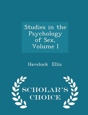 Studies in the Psychology of Sex, Volume I - Scholar's Choice Edition