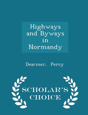 Highways and Byways in Normandy - Scholar's Choice Edition