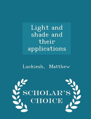Light and Shade and Their Applications - Scholar's Choice Edition