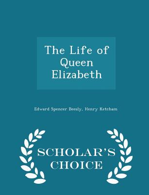 The Life of Queen Elizabeth - Scholar's Choice Edition