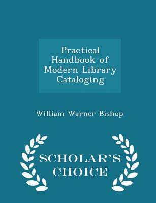 Practical Handbook of Modern Library Cataloging - Scholar's Choice Edition