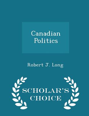 Canadian Politics - Scholar's Choice Edition