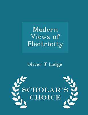 Modern Views of Electricity - Scholar's Choice Edition