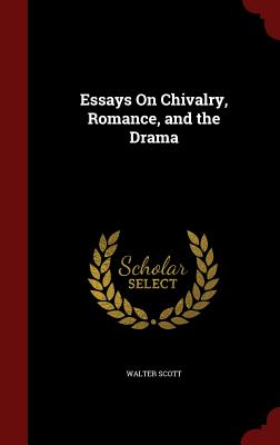 Essays On Chivalry, Romance, and the Drama