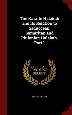 The Karaite Halakah and Its Relation to Saduccean, Samaritan and Philonian Halakah. Part 1