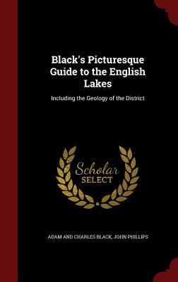 Black's Picturesque Guide to the English Lakes: Including the Geology of the District