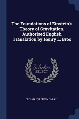 The Foundations of Einstein's Theory of Gravitation. Authorised English Translation by Henry L. Bros