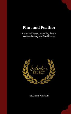 Flint and Feather: Collected Verse; Including Poem Written During her Final Illness