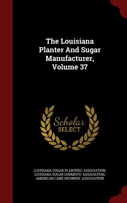 The Louisiana Planter And Sugar Manufacturer, Volume 37