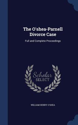 The O'shea-Parnell Divorce Case: Full and Complete Proceedings