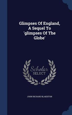 Glimpses Of England, A Sequel To 'glimpses Of The Globe'