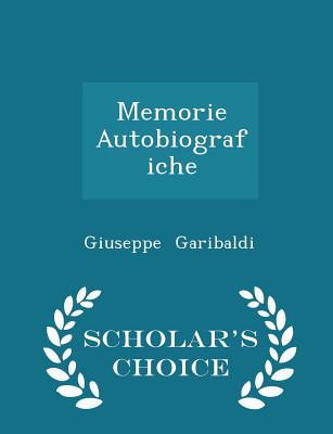 Memorie Autobiografiche - Scholar's Choice Edition