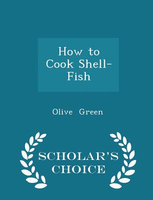 How to Cook Shell-Fish - Scholar's Choice Edition