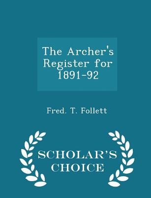 The Archer's Register for 1891-92 - Scholar's Choice Edition